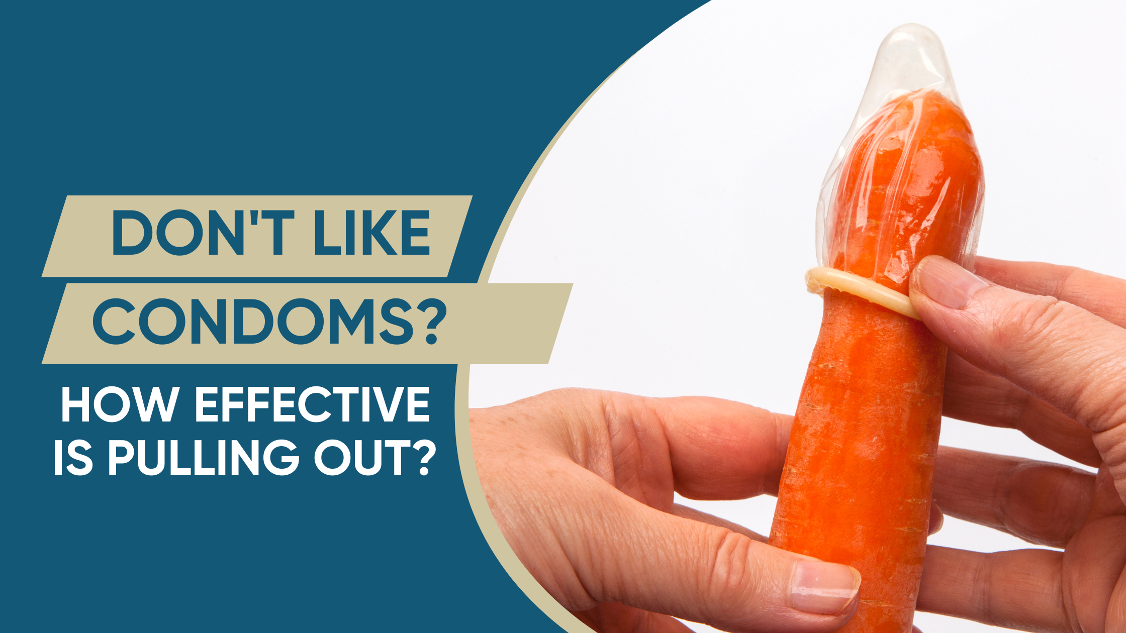 DON T LIKE CONDOMS HOW EFFECTIVE IS PULLING OUT don-t-like-condoms-how-effective-is-pulling-out