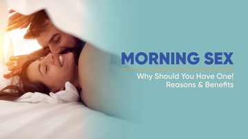 Morning Sex - Why Should You Have One! Reasons & Benefits