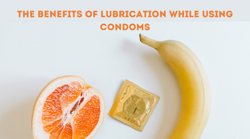 THE BENEFITS OF LUBRICATION WHILE USING CONDOMS THE BENEFITS OF LUBRICATION WHILE USING CONDOMS