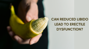 CAN REDUCED LIBIDO LEAD TO ERECTILE DYSFUNCTION?