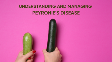 UNDERSTANDING AND MANAGING PEYRONIE'S DISEASE