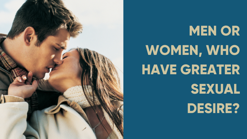 MEN OR WOMEN, WHO HAVE GREATER SEXUAL DESIRE?