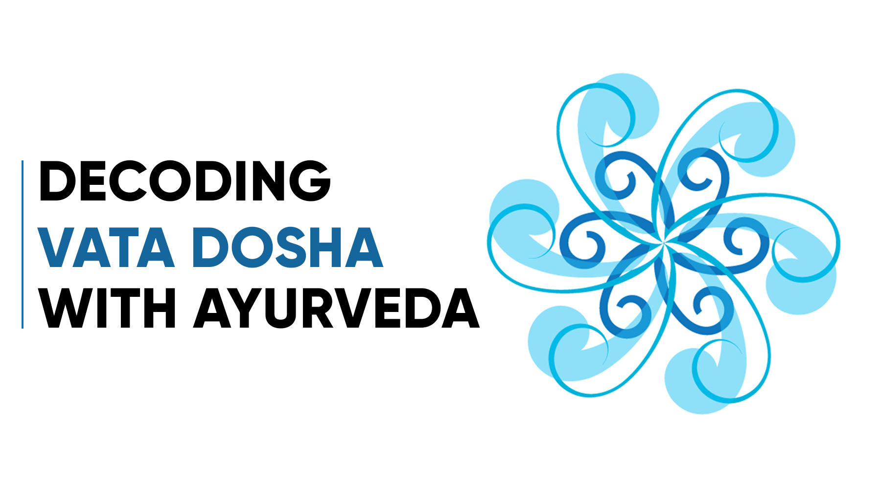 DECODING VATA DOSHA WITH AYURVEDA